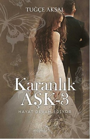 Hayat Devam Ediyor (Karanlık Aşk, #3)