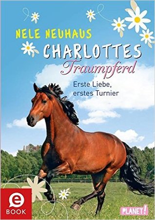 Erste Liebe, erstes Turnier (Charlottes Traumpferd #4)