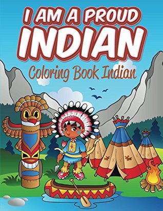 I Am A Proud Indian: Coloring Book Indian (Indian Coloring and Art Book Series)