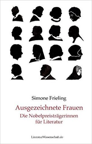 Ausgezeichnete Frauen – Die Nobelpreisträgerinnen für Literatur
