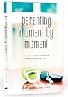 Parenting Moment By Moment Training Your Children to Apply Biblical Truth by Carla MacLachlan (2010-05-03) Parenting Moment By Moment Training Your Children to Apply Biblical Truth by Carla MacLachlan