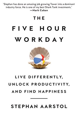 The Five-Hour Workday: Live Differently, Unlock Productivity, and Find Happiness (Kindle Edition)