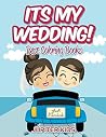 Its My Wedding!: Best Coloring Books (Wedding Coloring and Art Book Series) Its My Wedding!: Best Coloring Books (Wedding Coloring and Art Book Series)