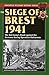 The Siege of Brest 1941: The Red Army's Stand against the Germans during Operation Barbarossa (Stackpole Military History Series)