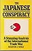 The Japanese Conspiracy: The Plot to Dominate Industry Worldwide--And How to Deal With It
