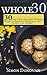30 Day Whole Food Challenge: 30-Day Whole Food Diet Challenge Recipe Cookbook for Weight Loss Eat healthy, Lose Weight! (Whole Foods, Whole Diet, Whole Cookbook, Whole Recipes, Whole 30 Diet Plan 1)