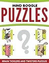 Mind Boggle Puzzles: Brain Ticklers and Twisters Puzzles (Mind Boggle Puzzles Series) Mind Boggle Puzzles: Brain Ticklers and Twisters Puzzles (Mind Boggle Puzzles Series)