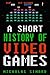A Short History of Video Games