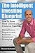 The Intelligent Investing Blueprint - How To Have More Choice and Financial Freedom Using Shares, Property and Business Investment Strategies