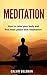 Meditation: How to relax your body and find inner peace with meditation (Meditation For Beginners, Mindfulness, Yoga, Meditation Techniques, Happiness)