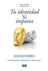 Tu identidad sí importa: Ser hombre (Ser Hombre: Identificando - Definiendo - Afrimando) (Spanish Edition)