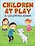 Children at Play (A Coloring Book) (Children Play Coloring and Art Book Series)