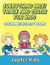 Everything Nice! Trace And Color For Kids: Coloring/Activity Books (Coloring Book and Art Book Series) Everything Nice! Trace And Color For Kids: Coloring/Activity Books (Coloring Book and Art Book Series)