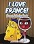 I Love France!: France Coloring Book (France Coloring and Art Book Series)