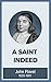 A Saint Indeed: Or the Great Work of a Christian in Keeping the Heart in the Several Conditions of Life