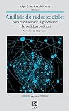 Análisis de redes sociales para el estudio de la gobernanza y las políticas públicas. Aproximaciones y casos (Gobierno y políticas públicas nº 3) (Spanish Edition)