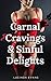 Carnal Cravings & Sinful Delights: Six Steamy Stories of Hot Wife Sharing, Submission, BDSM, Interracial Romance, 3-on-1 Encounters & Much, Much More