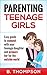 Parenting Teenage Girls by B. Thompson