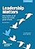 Leadership Matters: How Leaders at All Levels Create Great Schools