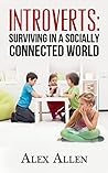 Introverts: Surviving in a Socially Connected World (Introverts, Social Anxiety, Quiet, Quiet Power, Loner, Shyness)