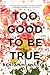 Too Good to Be True: A Memoir