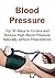 Blood Pressure: Top 30 Ways to Control and Reduce High Blood Pressure Naturally without Prescriptions: (Blood Pressure, Blood Pressure Solution, Super Food, Dash Diet, Low Salt, Healthy Eating)