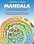 Mandala Inspiration: 30 Inspiring Mystical Mandalas to Reduce Stress, Practice Mindfulness and Reach Life Balance