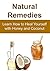Natural Remedies: Learn How to Heal Yourself with Honey and Coconut: (Natural Remedies, Herbal Remedies, Essential Oils, Aromatherapy, Herbs, Alternative Medicine, Honey, Coconut Oil)