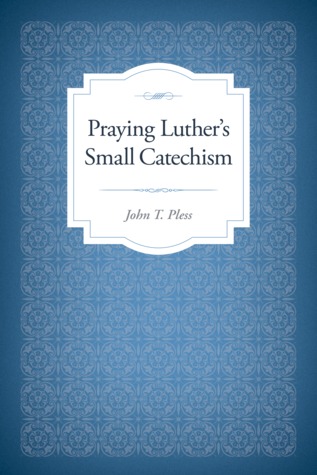 Praying Luther's Small Catechism (Paperback)