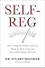 Self-Reg: How to Help Your Child (and You) Break the Stress Cycle and Successfully Engage with Life