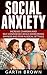 Social Anxiety: Increase Charisma And Self-Confidence While Overcoming Shyness And Fear In Social Settings (Introversion, networking, people skills, depression)