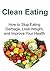 Clean Eating: How to Stop Eating Garbage, Lose Weight, and Improve Your Health: (Clean Eating, Clean Eating Recipes, Clean Eating Cookbook, Healthy Recipes, Natural Foods, Weight Loss)