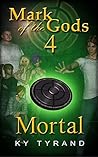 Mortal (Mark of the Gods #4)