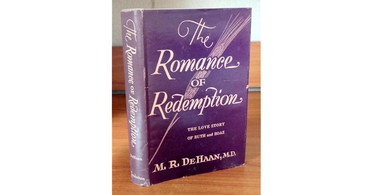 Drm R. Dehaan The Romance of Redemption; the Love Story of Ruth and Boaz by M.R. DeHaan