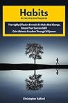 Habits: No Motivation Required: The Effective Formula To Make Real Change, Ensure Your Success AND Gain Ultimate Freedom Through Willpower