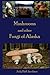 Mushrooms and other Fungi of Alaska (Mushrooms of Alaska)
