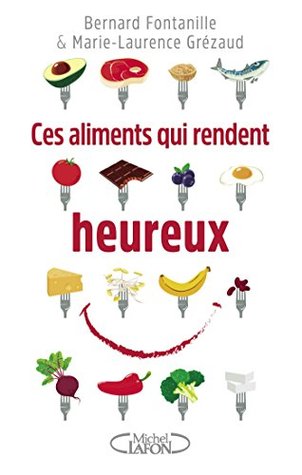 Ces aliments qui rendent heureux (French Edition)