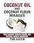 Coconut Oil and Coconut Flour Miracles (Paleo Ketogenic Recipes): Your Coconut Miracle Recipe and Natural Remedy Handbook: Lose Belly Fat, Beat Inflammation, ... Health and Healing Handbook Book 1)