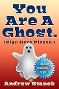 You Are A Ghost. (Sign Here Please)
