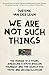 We Are Not Such Things: The Murder of a Young American, a South African Township, and the Search for Truth and Reconciliation
