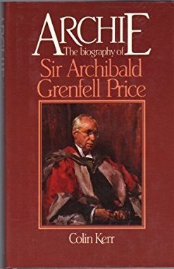 Archie: The Biography of Sir Archibald Grenfell Price
