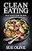 Clean Eating: 380+ Delicious Recipes - Your Guide to Natural Weight Loss© plus 1 FULL Month Meal Plan (1 YEAR of Clean Eating Recipes, Cookbook)