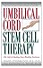 Umbilical Cord Stem Cell Therapy: The Gift of Healing from Healthy Newborns