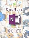 OneNote: The Ultimate Guide: Productivity, Time Management & Efficiency