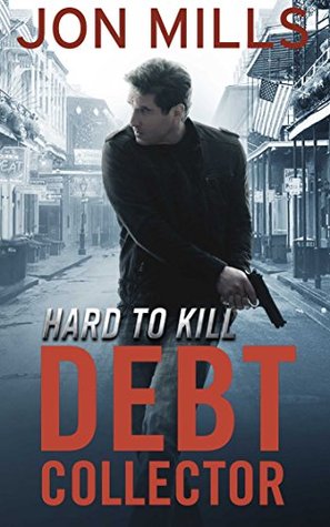 Hard to Kill (The Debt Collector #4 - Jon Mills