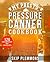 My Presto Pressure Canner Cookbook: 120 Contemporary and Fun Recipes