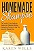 Homemade Shampoo: The Simple & Easy Guide for Homemade Shampoo Making - Revitalizing Recipes to Give You Naturally Glowing Hair (Homemade Beauty Products, Natural Beauty, Natural Hair)