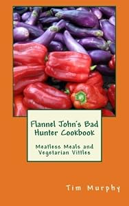 Flannel John's Bad Hunter Cookbook