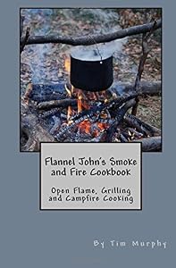 Flannel John's Smoke and Fire Cookbook