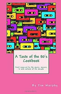 A Taste of the 80's Cookbook
